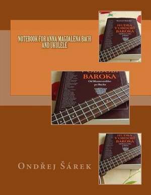 Notebook for Anna Magdalena Bach and Ukulele de Ondrej Sarek