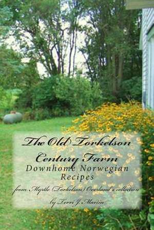 The Old Torkelson Century Farm de Terri J. Martin