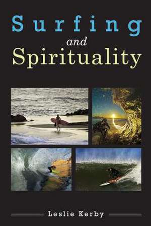 Surfing and Spirituality de Leslie Kerby