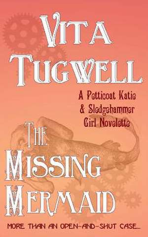 The Missing Mermaid de Vita Tugwell