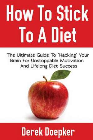 How to Stick to a Diet de Derek Doepker