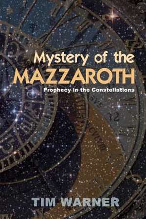 Mystery of the Mazzaroth de Tim Warner