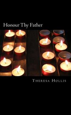 Honour Thy Father de Theresa Hollis