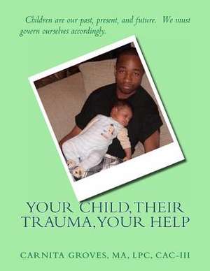 Your Child, Their Trauma, Your Help de Carnita M. Groves Sr