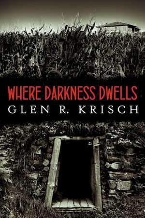 Where Darkness Dwells de Glen R. Krisch