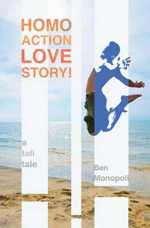 Homo Action Love Story! de Ben Monopoli