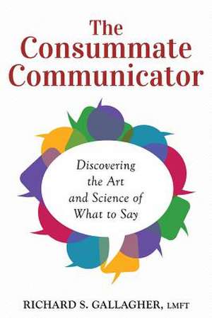 The Consummate Communicator de Richard S. Gallagher Ma Mft