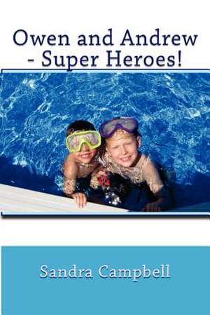 Owen and Andrew - Super Heroes! de Sandra Campbell