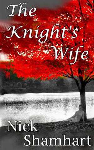 The Knight's Wife de Nick Shamhart