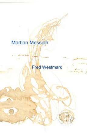 Martian Messiah de Fred Westmark