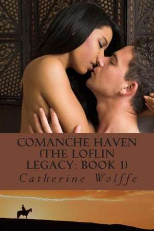 Comanche Haven (the Loflin Legacy: Book 1) de Catherine Wolffe