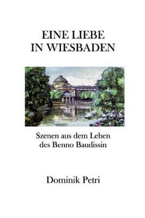 Eine Liebe in Wiesbaden de Dominik Petri