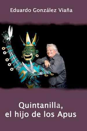 Quintanilla, El Hijo de Los Apus de Eduardo Gonz Lez Via a.