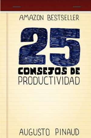 25 Consejos de Productividad de Augusto Pinaud