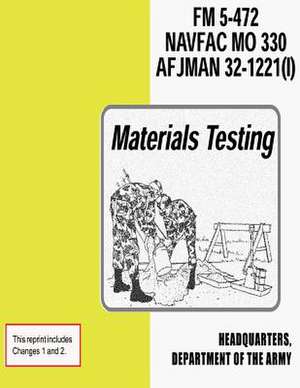 Materials Testing (FM 5-472 / Navfac M0 330 / Afjman 32-1221 (I)) de Department Of the Army