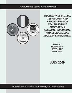 Multiservice Tactics, Techniques, and Procedures for Health Service Support in a Chemical, Biological, Radiological, and Nuclear Environment (FM 4-02. de Department Of the Army