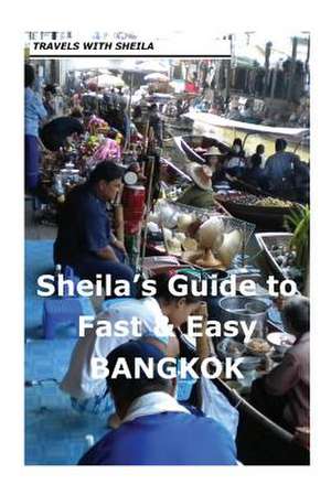 Sheila's Guide to Fast & Easy Bangkok de Sheila Simkin