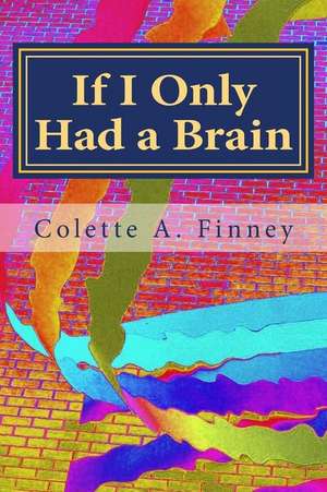 If I Only Had a Brain de Colette Ann Finney