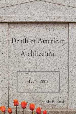 Death of American Architecture de Dennis Eugene Rusk