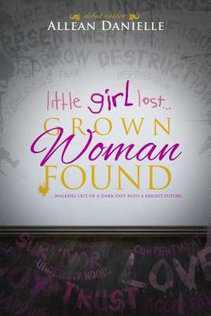 Little Girl Lost...Grown Woman Found de Allean Danielle