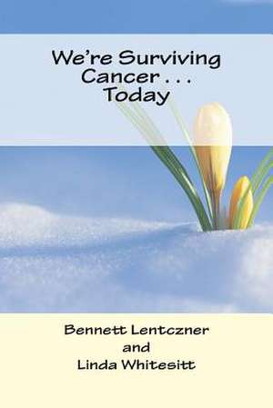 We're Surviving Cancer . . . Today de Bennett Lentczner