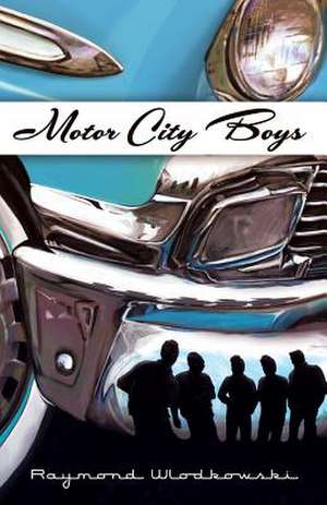 Motor City Boys de Raymond Wlodkowski