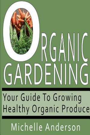 Organic Gardening de Michelle Anderson