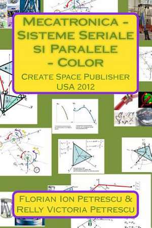 Mecatronica - Sisteme Seriale Si Paralele - Color de Dr Florian Ion Petrescu