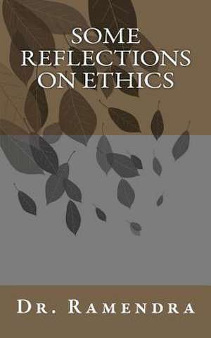 Some Reflections on Ethics de Dr Ramendra