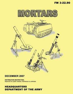 Mortars (FM 3-22.90) de Department Of the Army