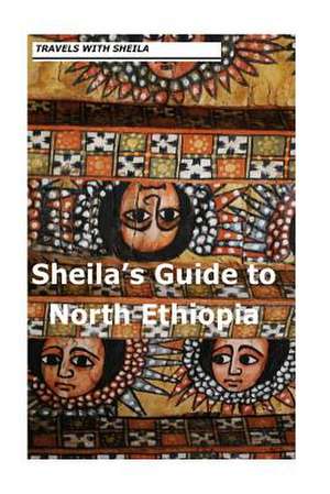 Sheila's Guide to North Ethiopia de Sheila Simkin