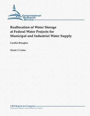 Reallocation of Water Storage at Federal Water Projects for Municipal and Industrial Water Supply de Cynthia Brougher