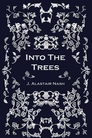 Into the Trees de J. Alastair Nash