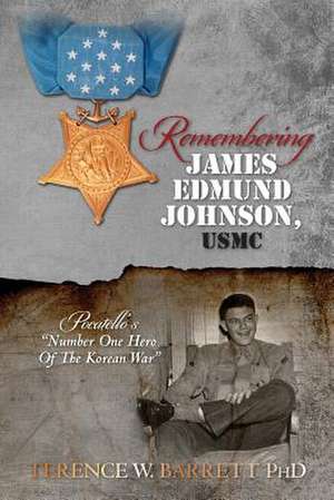 Remembering James Edmund Johnson, USMC de Terence W. Barrett Phd