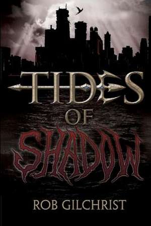 Tides of Shadow de Rob Gilchrist