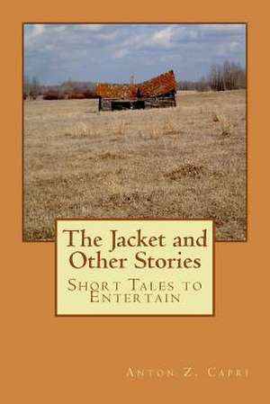 The Jacket and Other Stories de Anton Z. Capri