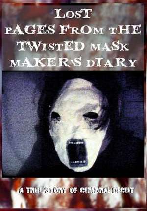 Lost Pages from the Twisted Mask Maker's Diary de K. V