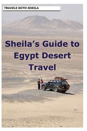 Sheila's Guide to Egypt Desert Travel de Sheila Simkin