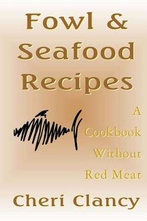 Fowl & Seafood Recipes de Cheri Clancy