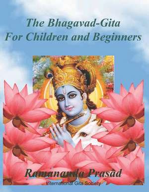 The Bhagavad-Gita (for Children and Beginners) de Dr Ramananda Prasad Ph. D.