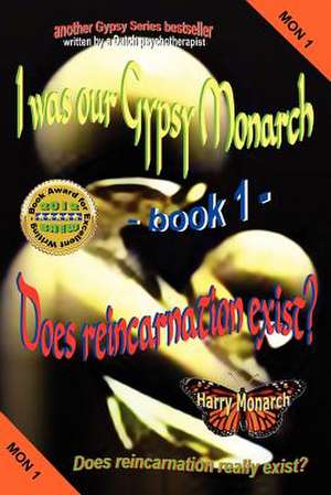 I Was Our Gypsy Monarch 1 - Does Reincarnation Exist? de Harry Monarch