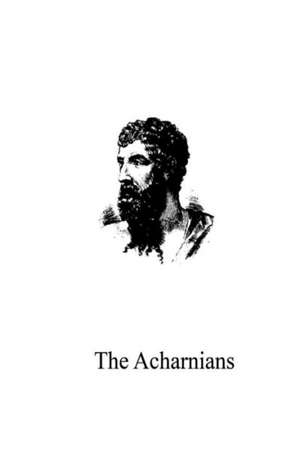 The Acharnians: Volume 3 de Aristophanes (Playwright)