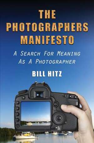 The Photographers Manifesto de MR Bill Hitz