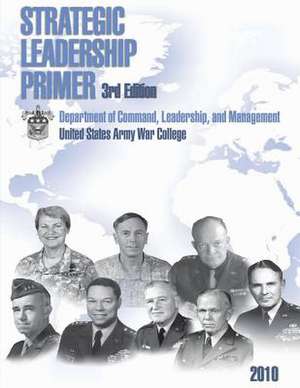 Strategic Leadership Primer, 3rd Edition de United States Army War College