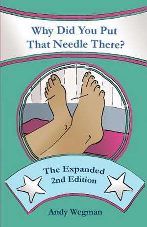 Why Did You Put That Needle There? the Expanded Second Edition de Andy Wegman