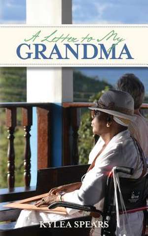 A Letter to My Grandma de Kylea Spears