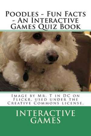 Poodles - Fun Facts - An Interactive Games Quiz Book de Interactive Games