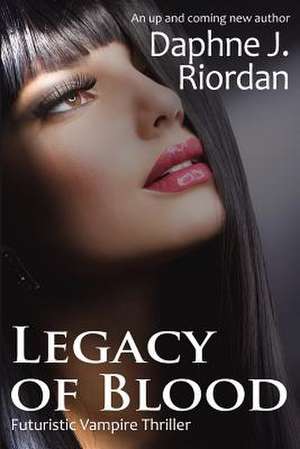 Legacy of Blood, a Futuristic Vampire Thriller de Daphne J. Riordan