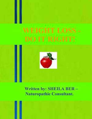 Weight Loss - Do It Right! Author de Sheila Ber