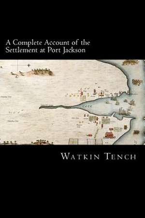 A Complete Account of the Settlement at Port Jackson de Watkin Tench